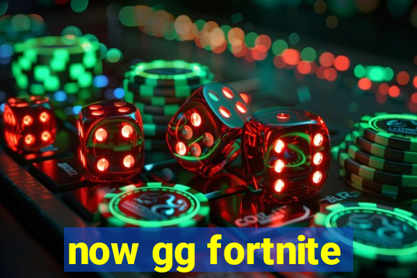 now gg fortnite